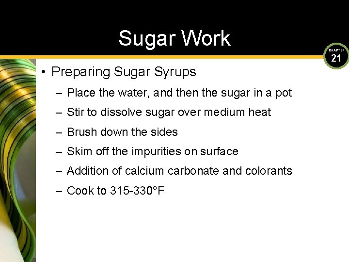 Sugar Work • Preparing Sugar Syrups – Place the water, and then the sugar