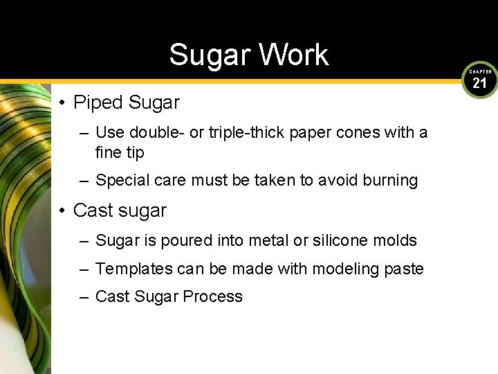 Sugar Work • Piped Sugar – Use double- or triple-thick paper cones with a