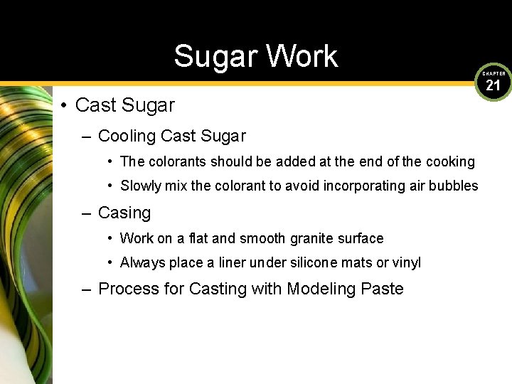 Sugar Work • Cast Sugar – Cooling Cast Sugar • The colorants should be