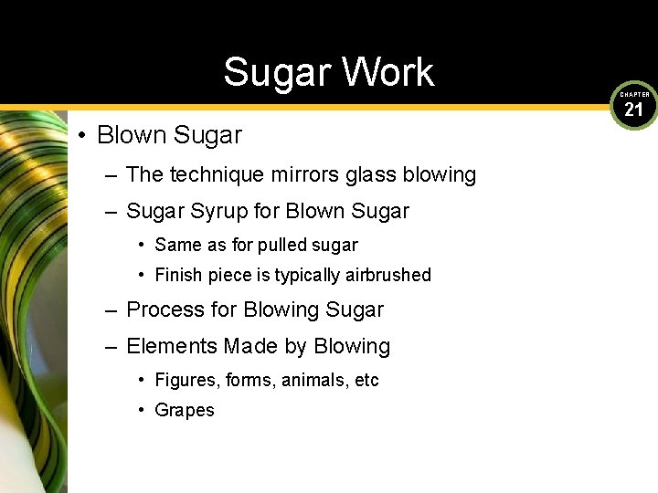 Sugar Work • Blown Sugar – The technique mirrors glass blowing – Sugar Syrup