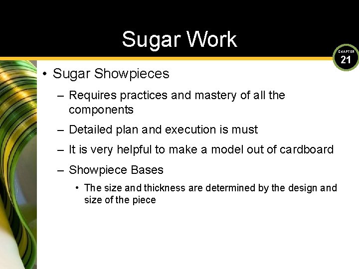 Sugar Work • Sugar Showpieces – Requires practices and mastery of all the components