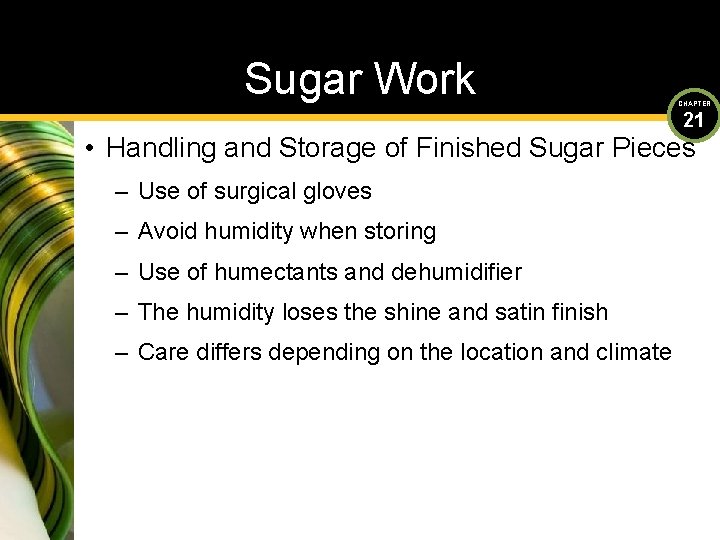 Sugar Work CHAPTER 21 • Handling and Storage of Finished Sugar Pieces – Use