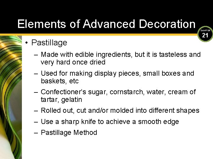 Elements of Advanced Decoration CHAPTER • Pastillage – Made with edible ingredients, but it
