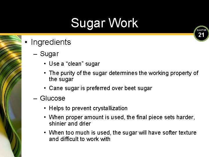 Sugar Work CHAPTER • Ingredients – Sugar • Use a “clean” sugar • The