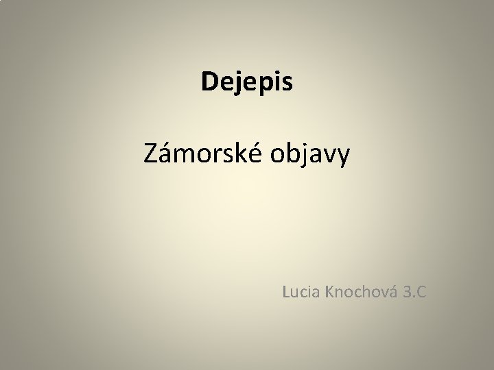 Dejepis Zámorské objavy Lucia Knochová 3. C 