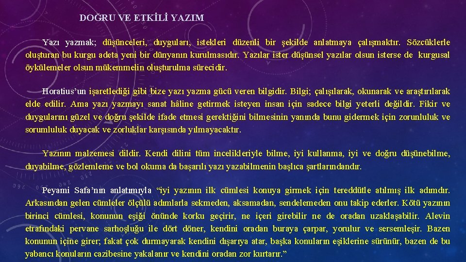 DOĞRU VE ETKİLİ YAZIM Yazı yazmak; düşünceleri, duyguları, istekleri düzenli bir şekilde anlatmaya çalışmaktır.