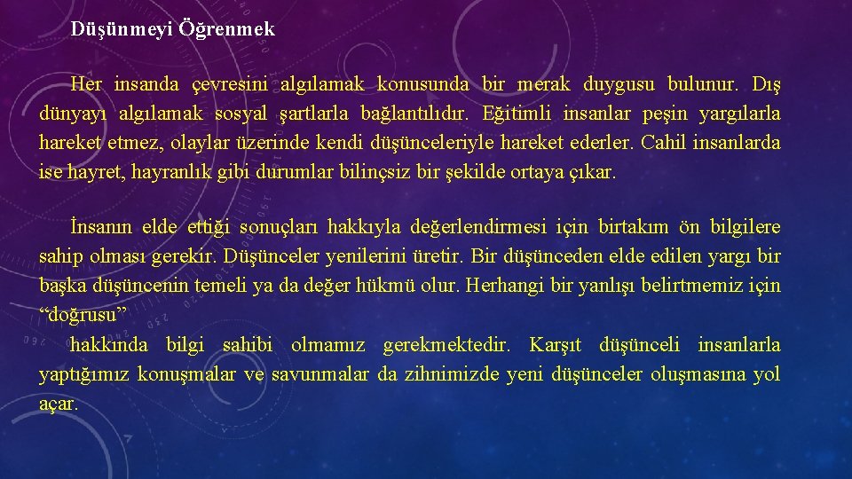 Düşünmeyi Öğrenmek Her insanda çevresini algılamak konusunda bir merak duygusu bulunur. Dış dünyayı algılamak