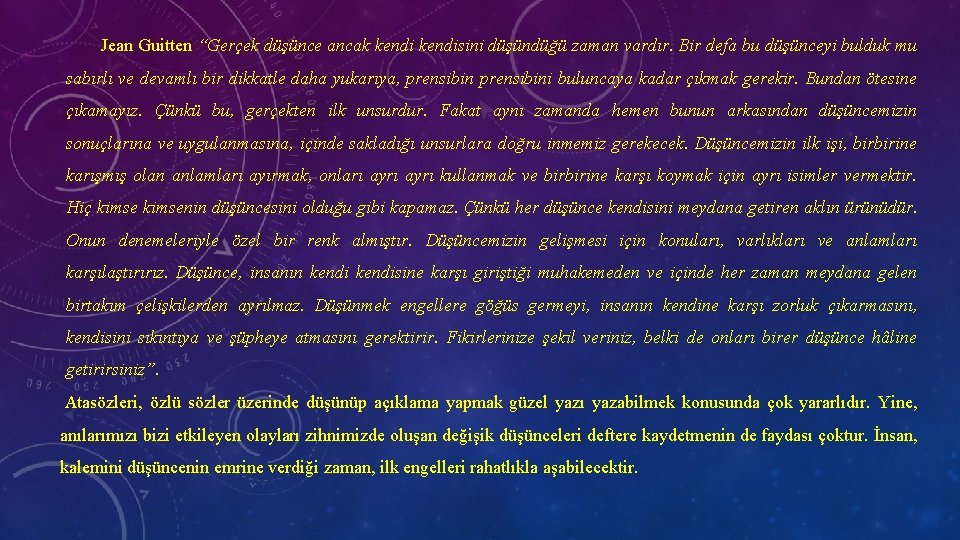 Jean Guitten “Gerçek düşünce ancak kendisini düşündüğü zaman vardır. Bir defa bu düşünceyi bulduk