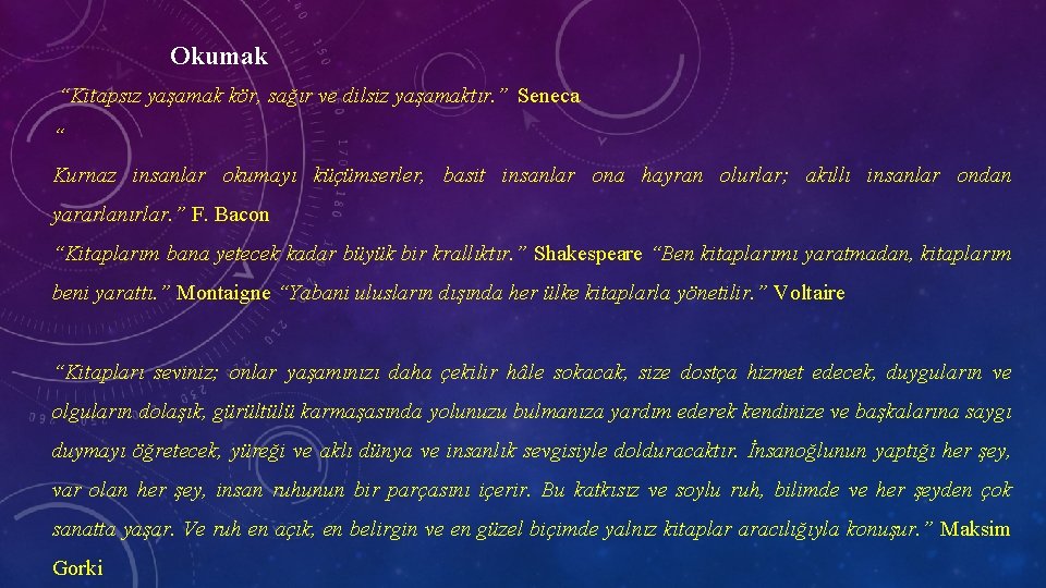 Okumak “Kitapsız yaşamak kör, sağır ve dilsiz yaşamaktır. ” Seneca “ Kurnaz insanlar okumayı