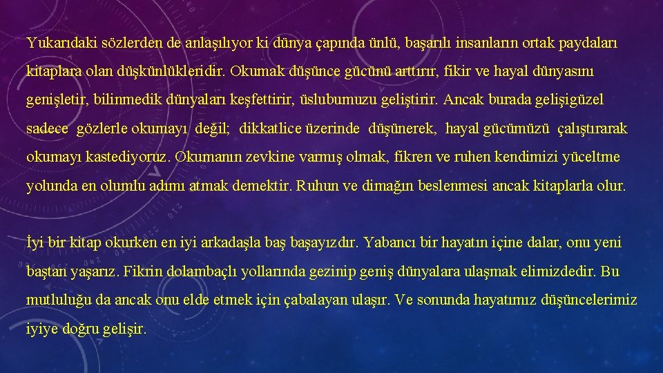 Yukarıdaki sözlerden de anlaşılıyor ki dünya çapında ünlü, başarılı insanların ortak paydaları kitaplara olan