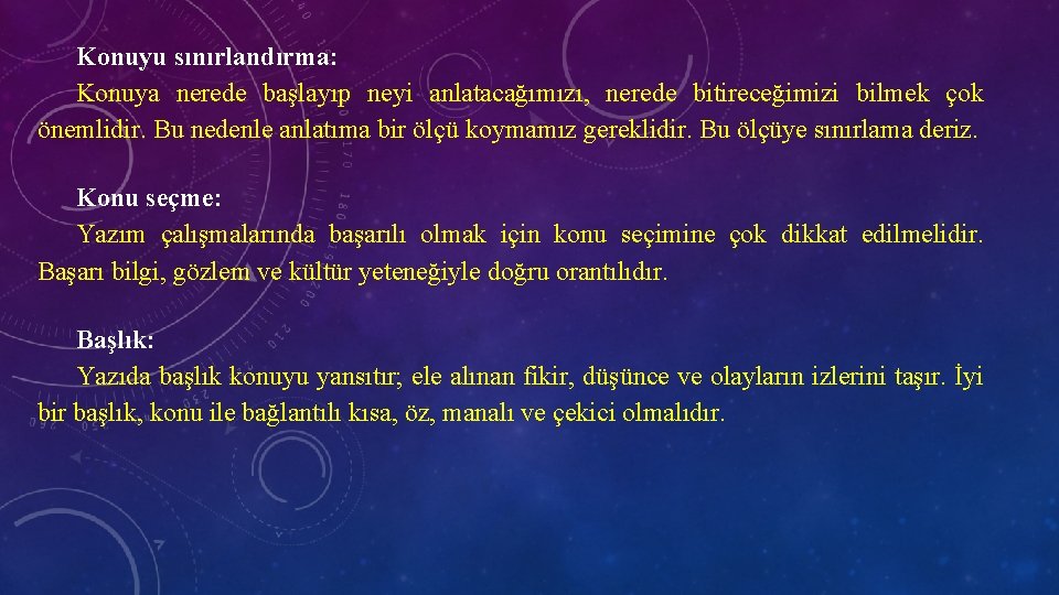 Konuyu sınırlandırma: Konuya nerede başlayıp neyi anlatacağımızı, nerede bitireceğimizi bilmek çok önemlidir. Bu nedenle