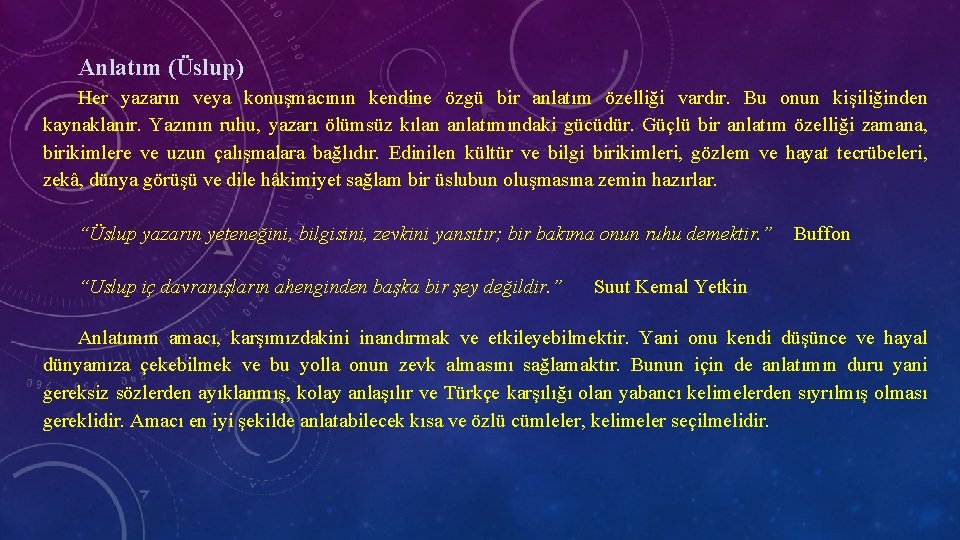  Anlatım (Üslup) Her yazarın veya konuşmacının kendine özgü bir anlatım özelliği vardır. Bu