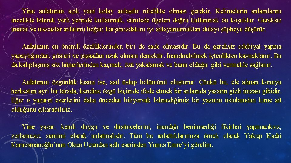 Yine anlatımın açık yani kolay anlaşılır nitelikte olması gerekir. Kelimelerin anlamlarını incelikle bilerek yerli