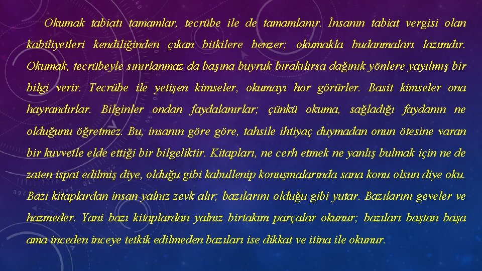 Okumak tabiatı tamamlar, tecrübe ile de tamamlanır. İnsanın tabiat vergisi olan kabiliyetleri kendiliğinden çıkan