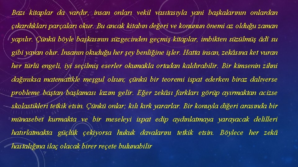 Bazı kitaplar da vardır, insan onları vekil vasıtasıyla yani başkalarının onlardan çıkardıkları parçaları okur.