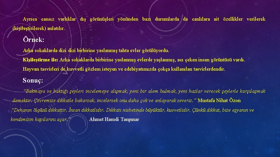 Ayrıca cansız varlıklar dış görünüşleri yönünden bazı durumlarda da canlılara ait özellikler verilerek (kişileştirilerek)