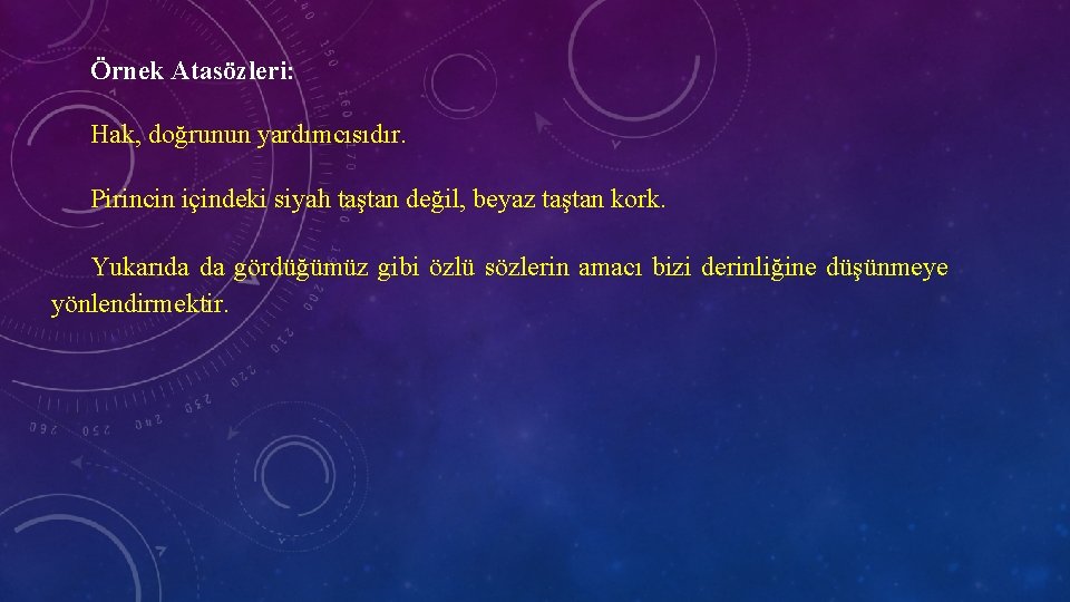 Örnek Atasözleri: Hak, doğrunun yardımcısıdır. Pirincin içindeki siyah taştan değil, beyaz taştan kork. Yukarıda