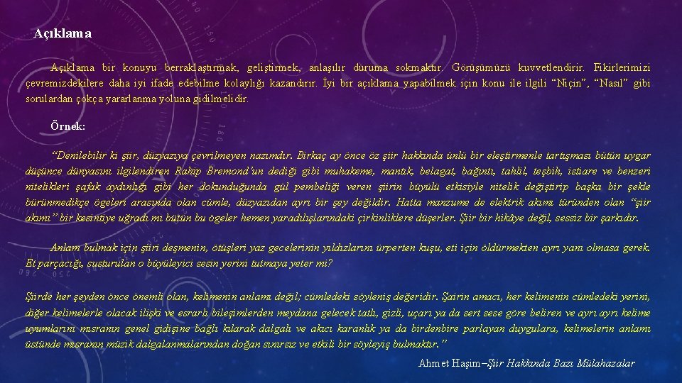 Açıklama bir konuyu berraklaştırmak, geliştirmek, anlaşılır duruma sokmaktır. Görüşümüzü kuvvetlendirir. Fikirlerimizi çevremizdekilere daha iyi