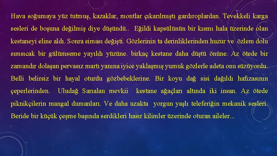 Hava soğumaya yüz tutmuş, kazaklar, montlar çıkarılmıştı gardıroplardan. Tevekkeli karga sesleri de boşuna değilmiş