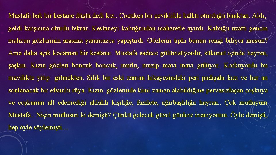 Mustafa bak bir kestane düştü dedi kız. . Çocukça bir çeviklikle kalktı oturduğu banktan.