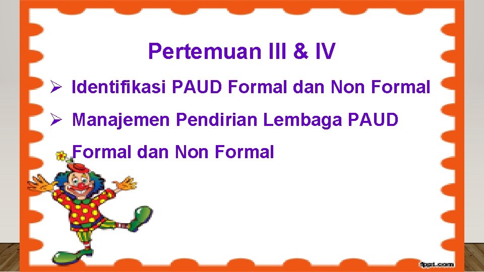 Pertemuan III & IV Ø Identifikasi PAUD Formal dan Non Formal Ø Manajemen Pendirian