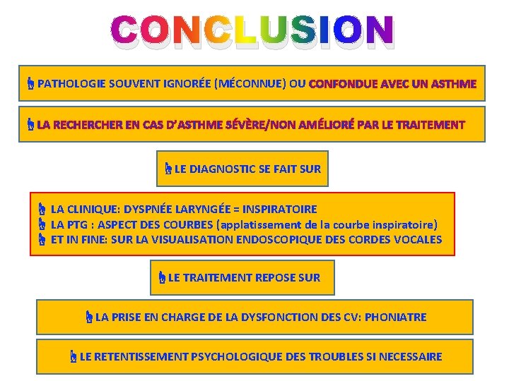 CONCLUSION ☝PATHOLOGIE SOUVENT IGNORÉE (MÉCONNUE) OU CONFONDUE AVEC UN ASTHME ☝LA RECHER EN CAS