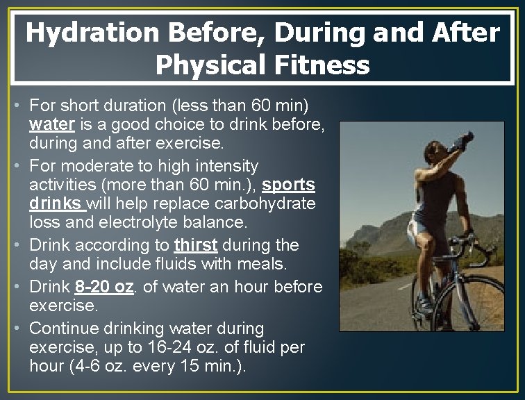 Hydration Before, During and After Physical Fitness • For short duration (less than 60