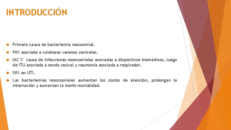 INTRODUCCIÓN Primera causa de bacteriemia nosocomial. 90% asociada a catéteres venosos centrales. IAC 3°