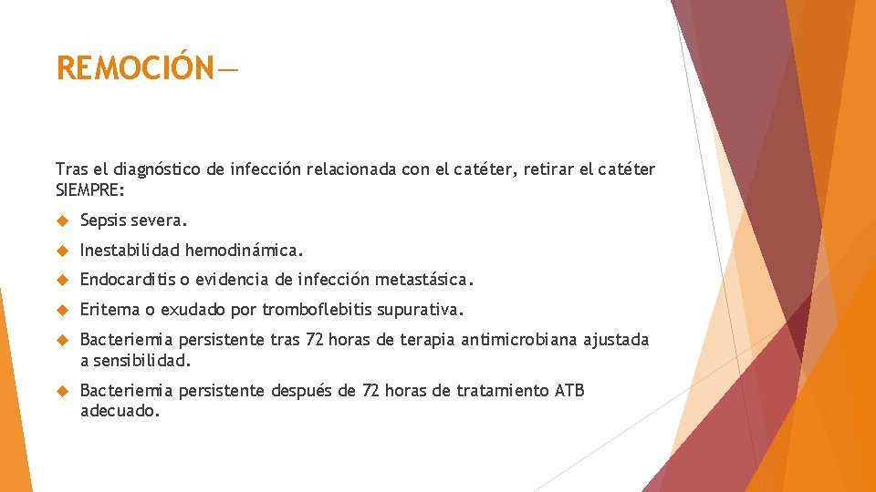 REMOCIÓN— Tras el diagnóstico de infección relacionada con el catéter, retirar el catéter SIEMPRE: