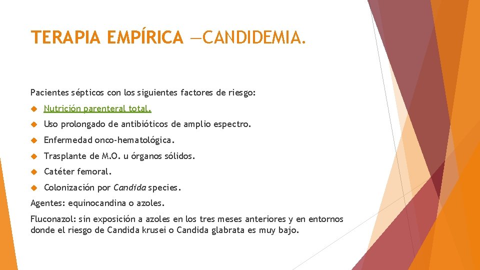 TERAPIA EMPÍRICA —CANDIDEMIA. Pacientes sépticos con los siguientes factores de riesgo: Nutrición parenteral total.