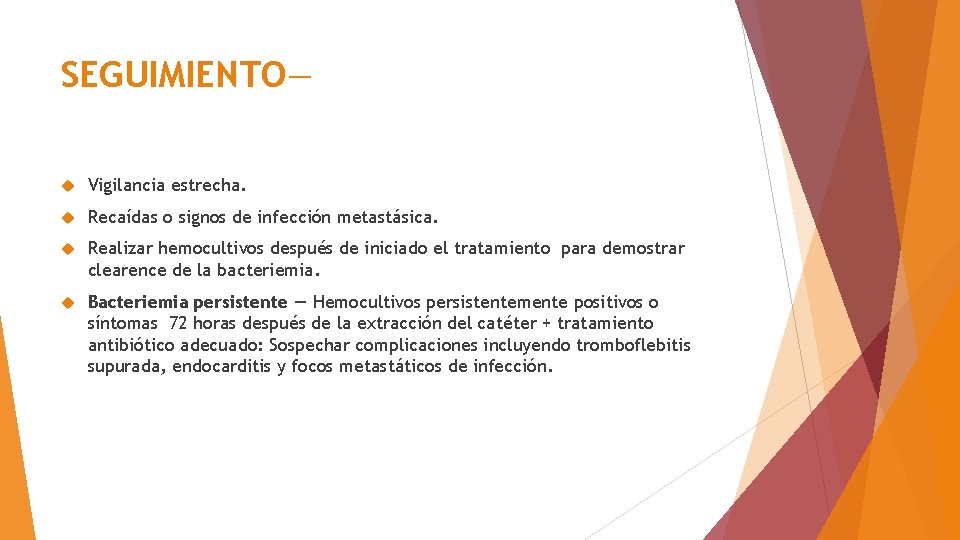 SEGUIMIENTO— Vigilancia estrecha. Recaídas o signos de infección metastásica. Realizar hemocultivos después de iniciado