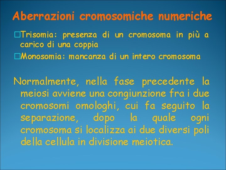 Aberrazioni cromosomiche numeriche �Trisomia: presenza di un cromosoma in più a carico di una