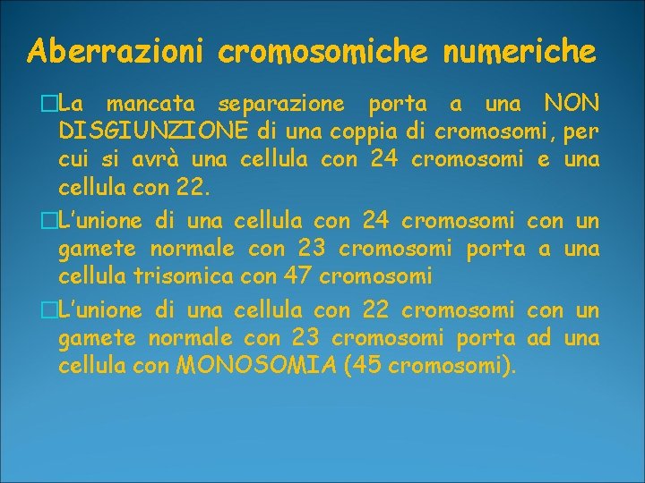 Aberrazioni cromosomiche numeriche �La mancata separazione porta a una NON DISGIUNZIONE di una coppia Aberrazioni cromosomiche numeriche �La mancata separazione porta a una NON DISGIUNZIONE di una coppia