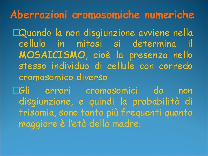 Aberrazioni cromosomiche numeriche �Quando la non disgiunzione avviene nella cellula in mitosi si determina