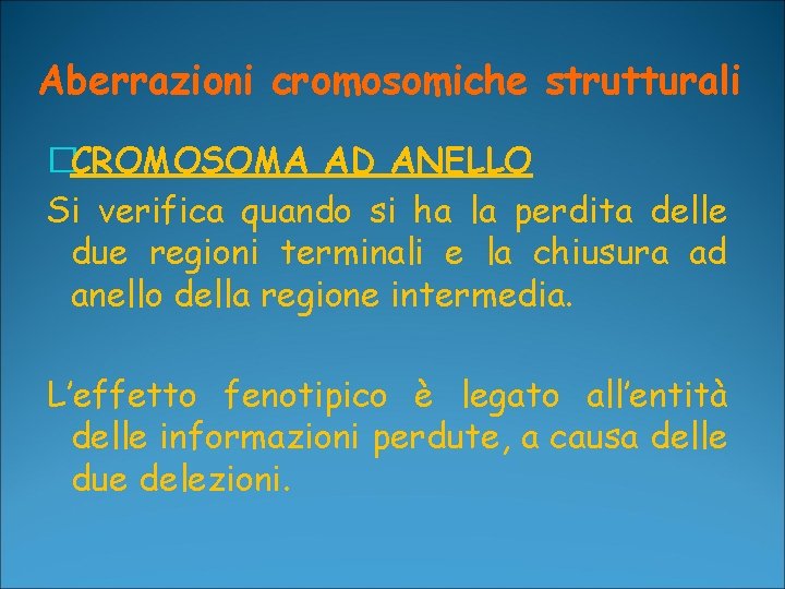 Aberrazioni cromosomiche strutturali �CROMOSOMA AD ANELLO Si verifica quando si ha la perdita delle