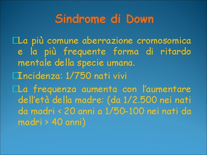 Sindrome di Down �La più comune aberrazione cromosomica e la più frequente forma di
