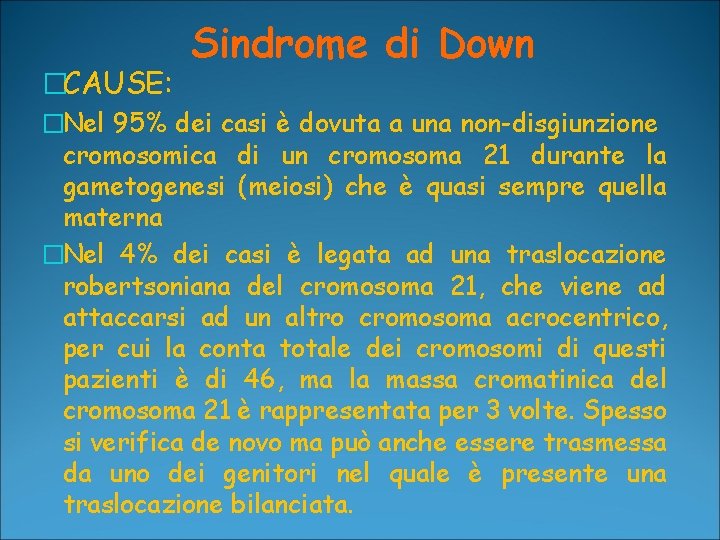 �CAUSE: Sindrome di Down �Nel 95% dei casi è dovuta a una non-disgiunzione cromosomica