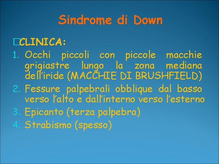 Sindrome di Down �CLINICA: 1. Occhi piccoli con piccole macchie grigiastre lungo la zona Sindrome di Down �CLINICA: 1. Occhi piccoli con piccole macchie grigiastre lungo la zona