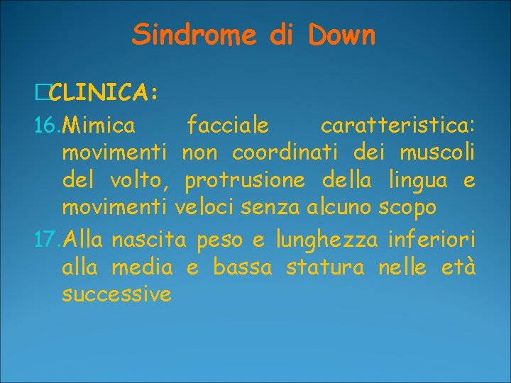 Sindrome di Down �CLINICA: 16. Mimica facciale caratteristica: movimenti non coordinati dei muscoli del