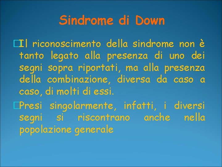 Sindrome di Down �Il riconoscimento della sindrome non è tanto legato alla presenza di