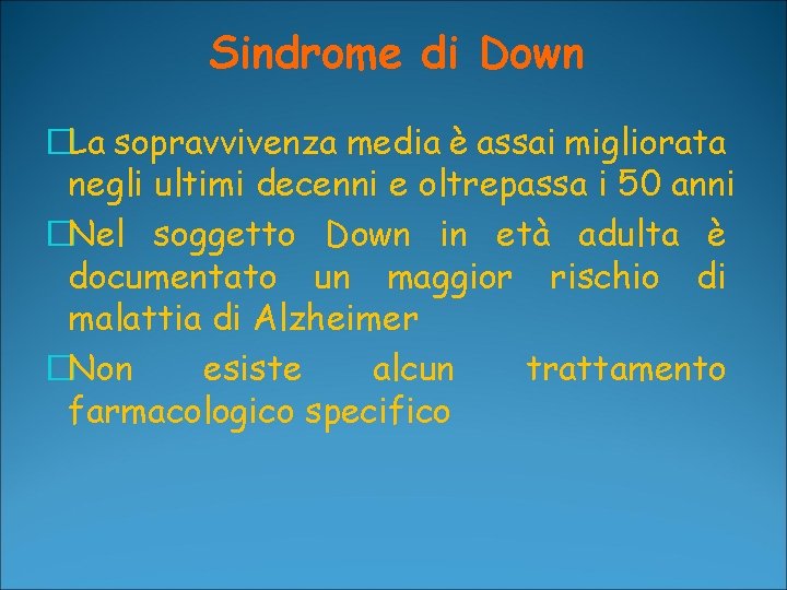 Sindrome di Down �La sopravvivenza media è assai migliorata negli ultimi decenni e oltrepassa