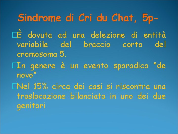 Sindrome di Cri du Chat, 5 p�È dovuta ad una delezione di entità variabile Sindrome di Cri du Chat, 5 p�È dovuta ad una delezione di entità variabile