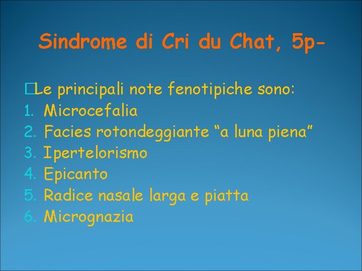 Sindrome di Cri du Chat, 5 p�Le principali note fenotipiche sono: 1. Microcefalia 2. Sindrome di Cri du Chat, 5 p�Le principali note fenotipiche sono: 1. Microcefalia 2.