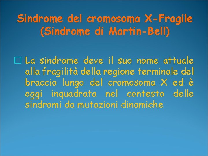 Sindrome del cromosoma X-Fragile (Sindrome di Martin-Bell) � La sindrome deve il suo nome Sindrome del cromosoma X-Fragile (Sindrome di Martin-Bell) � La sindrome deve il suo nome