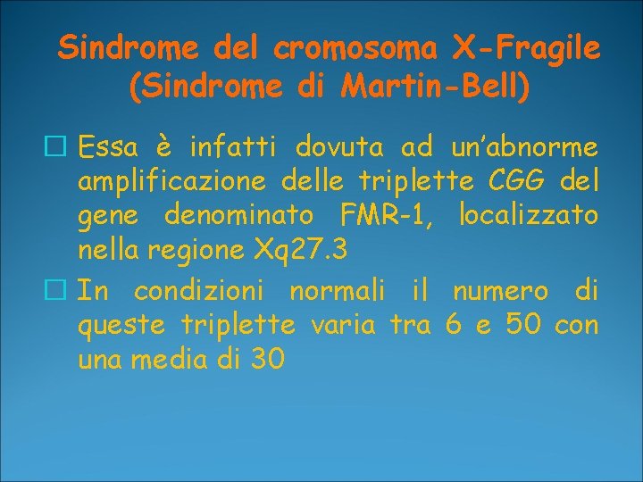 Sindrome del cromosoma X-Fragile (Sindrome di Martin-Bell) � Essa è infatti dovuta ad un’abnorme