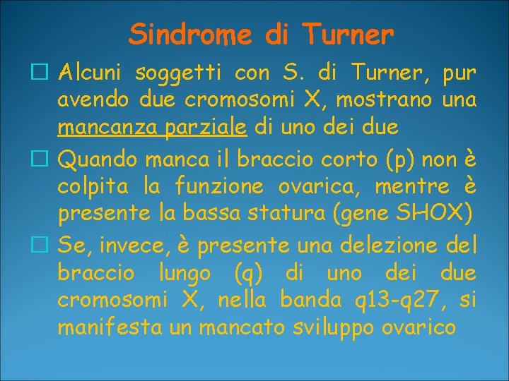 Sindrome di Turner � Alcuni soggetti con S. di Turner, pur avendo due cromosomi Sindrome di Turner � Alcuni soggetti con S. di Turner, pur avendo due cromosomi