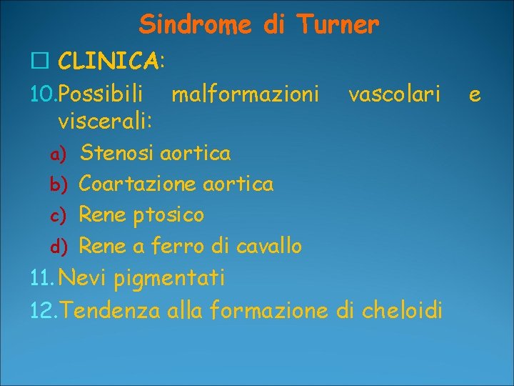 Sindrome di Turner � CLINICA: 10. Possibili malformazioni vascolari viscerali: a) Stenosi aortica b)