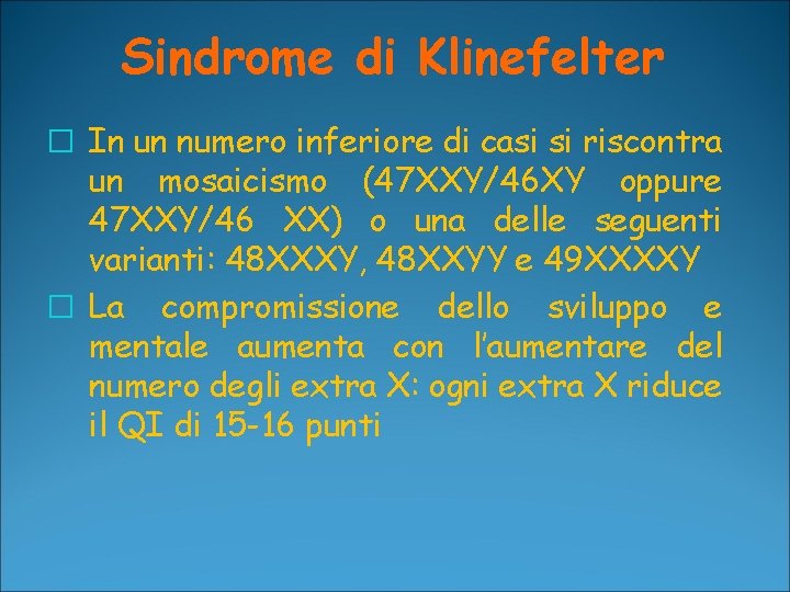 Sindrome di Klinefelter � In un numero inferiore di casi si riscontra un mosaicismo