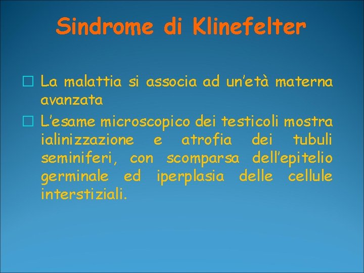 Sindrome di Klinefelter � La malattia si associa ad un’età materna avanzata � L’esame