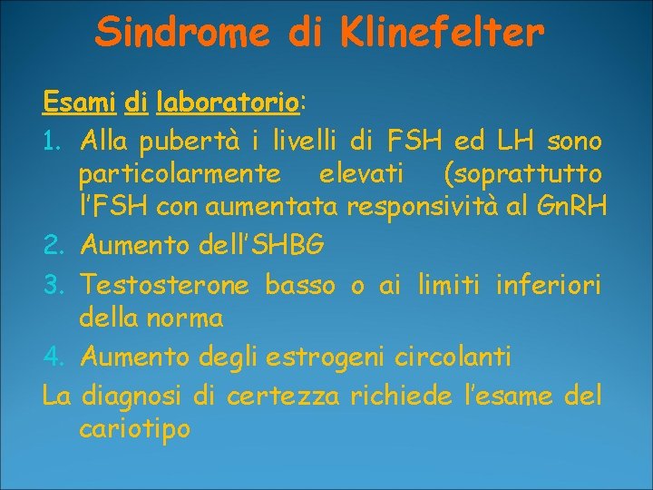 Sindrome di Klinefelter Esami di laboratorio: 1. Alla pubertà i livelli di FSH ed